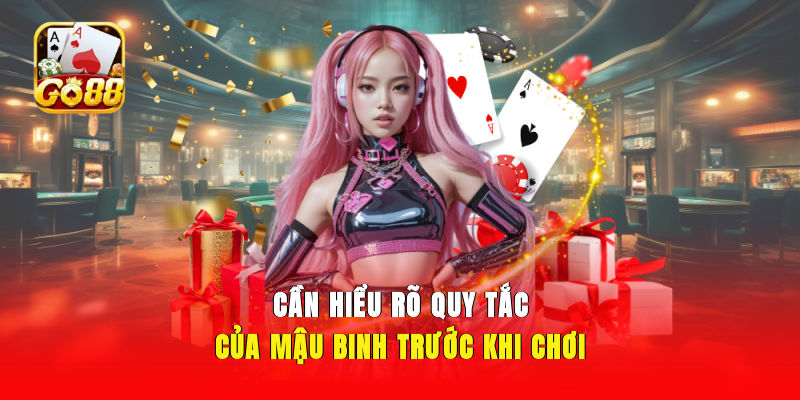 Cần hiểu rõ quy tắc của mậu binh trước khi chơi