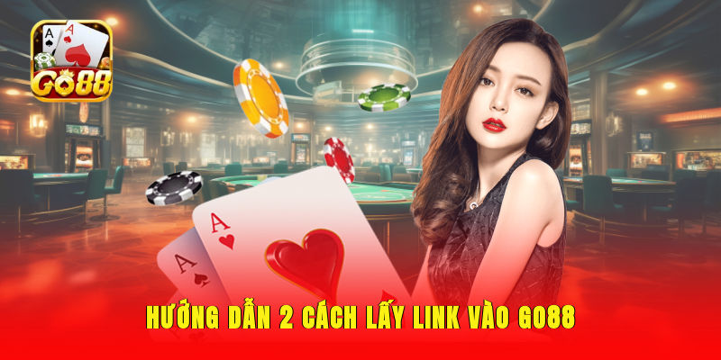 Hướng dẫn 2 cách lấy link vào GO88
