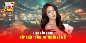 Link Vào GO88 - Cập Nhật Thông Tin Chuẩn Và Mới