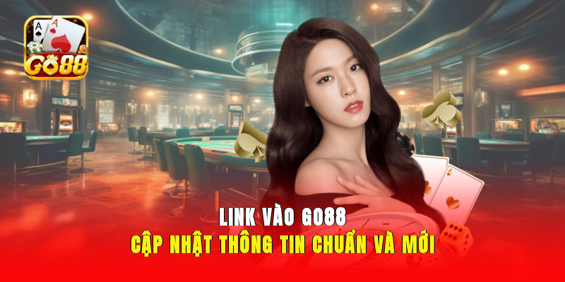 Link Vào GO88 - Cập Nhật Thông Tin Chuẩn Và Mới