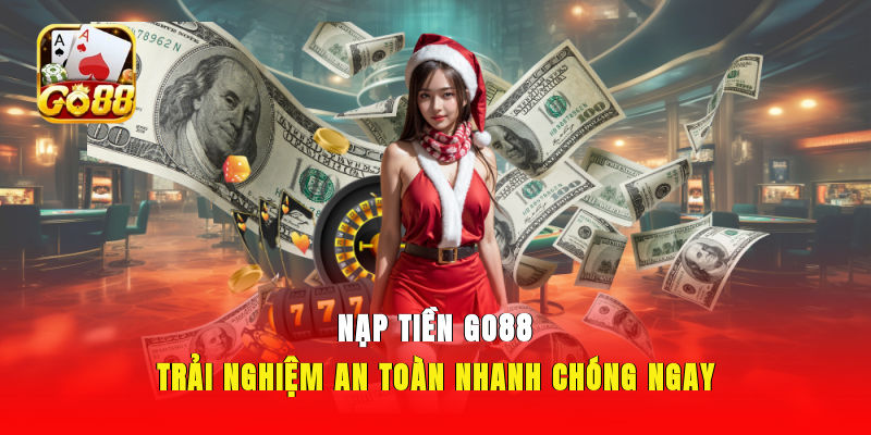 Nạp Tiền GO88 - Trải Nghiệm An Toàn Nhanh Chóng Ngay