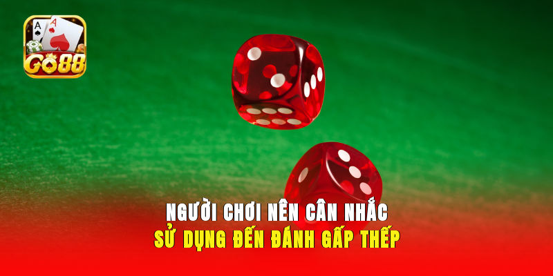 Người chơi nên cân nhắc sử dụng đến đánh gấp thếp