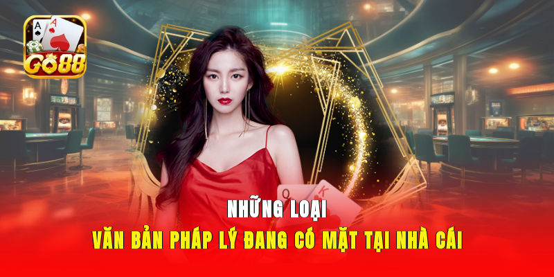 Những loại văn bản pháp lý đang có mặt tại nhà cái