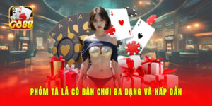 Phỏm Tá Lả - Game Bài Cần Sự Thông Minh Và Khéo Léo