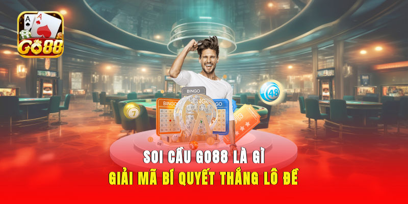 Soi cầu GO88 là gì? Giải mã bí quyết thắng lô đề