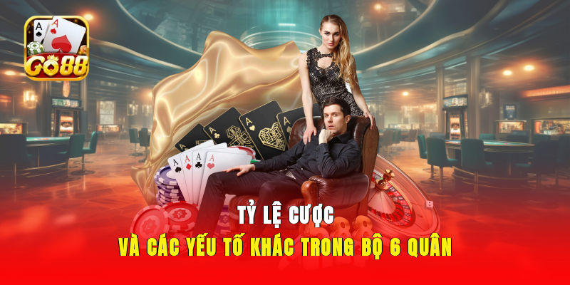 Tỷ lệ cược và các yếu tố khác trong bộ 6 quân